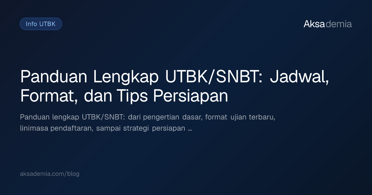 Panduan Lengkap UTBK/SNBT: Jadwal, Format, dan Tips Persiapan