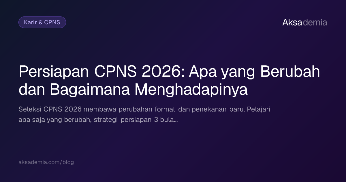 Persiapan CPNS 2026: Apa yang Berubah dan Bagaimana Menghadapinya